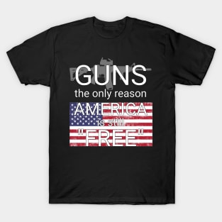 guns the only reason america is still free T-Shirt